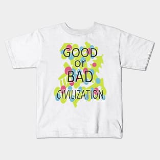 GOOD or BAD CIVILIZATION Kids T-Shirt